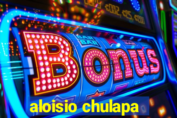 aloisio chulapa